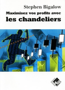 Maximiser vos profits avec les chandeliers - Stephen W. BIGALOW - Valor Editions