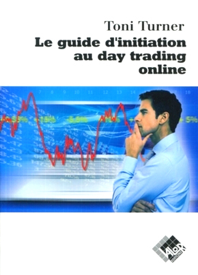 Le guide d'initiation au day trading online - Toni TURNER - Valor Editions