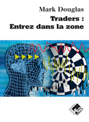Traders : entrez dans la zone - Mark DOUGLAS - Valor Editions