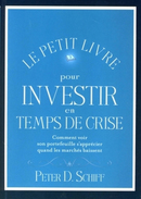 Le petit livre pour investir en temps de crise - Peter D. SCHIFF - Valor Editions