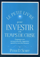 Le petit livre pour investir en temps de crise - Peter D. SCHIFF - Valor Editions