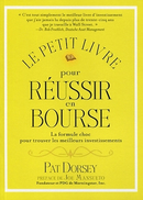 Le petit livre pour réussir en Bourse - Pat DORSEY - Valor Editions