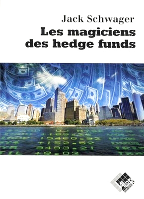 Les magiciens des hedge funds - Jack SCHWAGER - Valor Editions