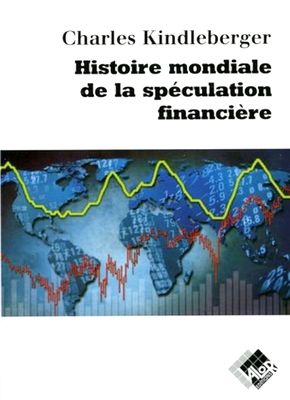 Histoire mondiale de la spéculation financière - Charles P. KINDLEBERGER - Valor Editions
