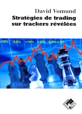Stratégies de trading sur trackers révélées - David VOMUND - Valor Editions