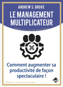 Le management multiplicateur - Andrew S. GROVE - Valor Editions