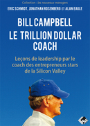 Bill Campbell : Le trillion dollar coach - Eric SCHMIDT, Jonathan ROSENBERG, Alan EAGLE - Valor Editions